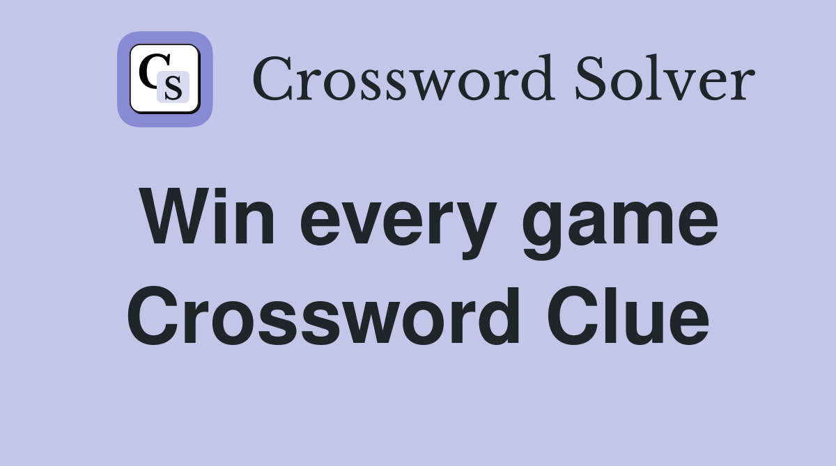 Win every game Crossword Clue
