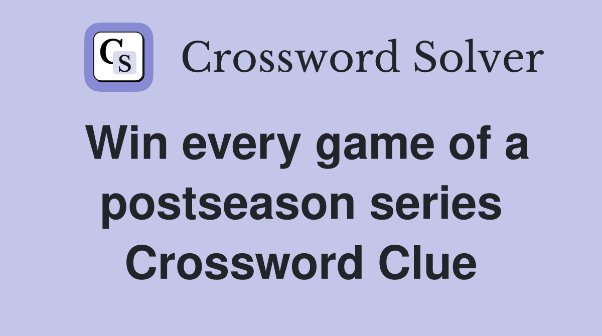 Win every game of a postseason series Crossword Clue