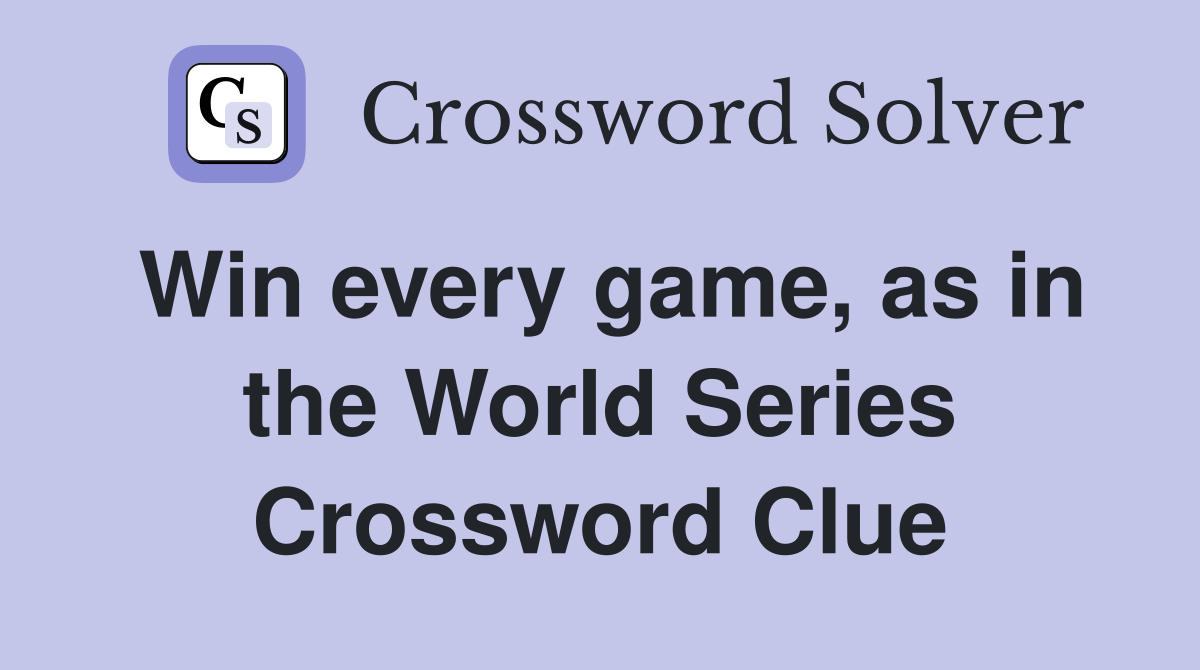 Win every game, as in the World Series Crossword Clue