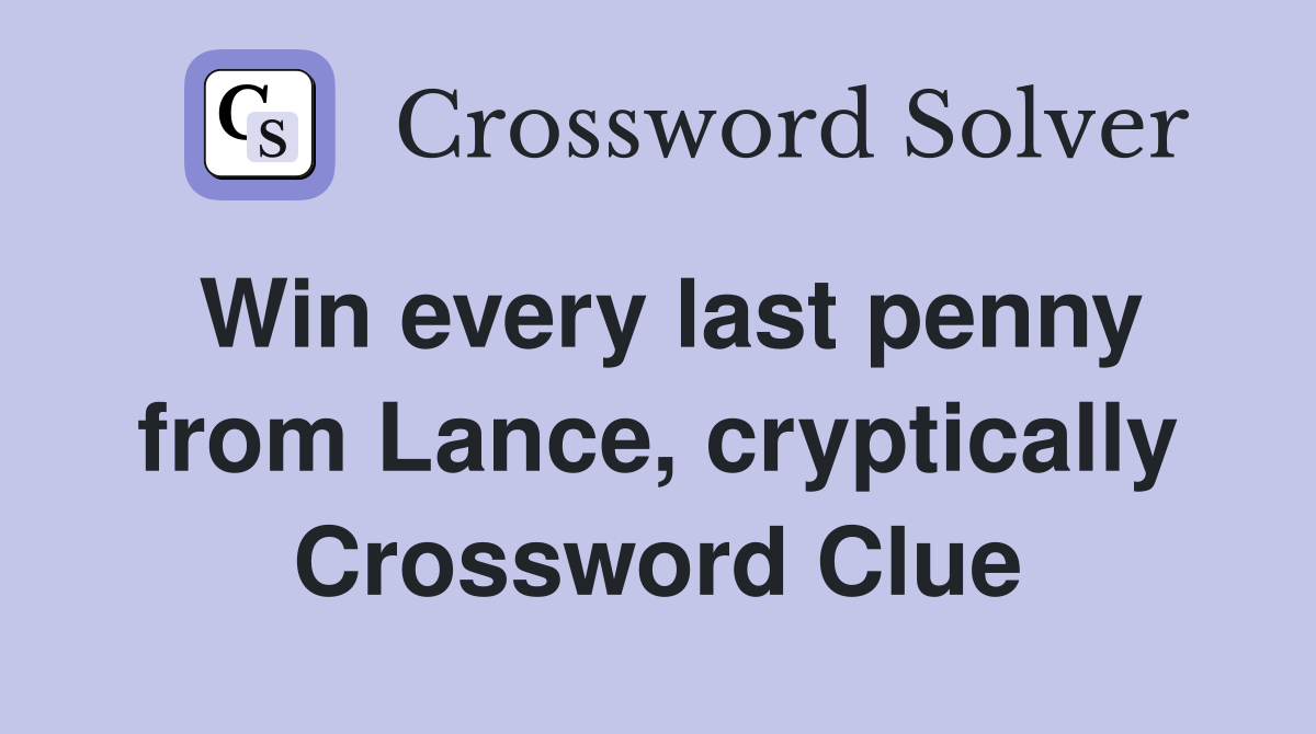 Win every last penny from Lance, cryptically Crossword Clue