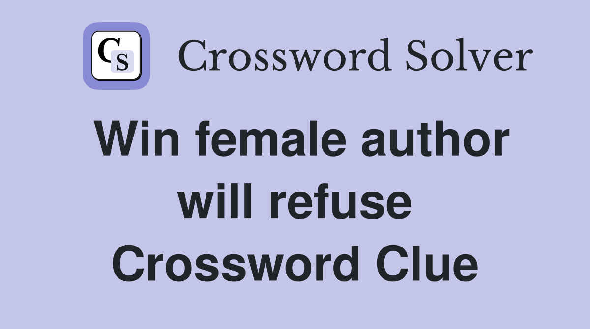 Win female author will refuse Crossword Clue