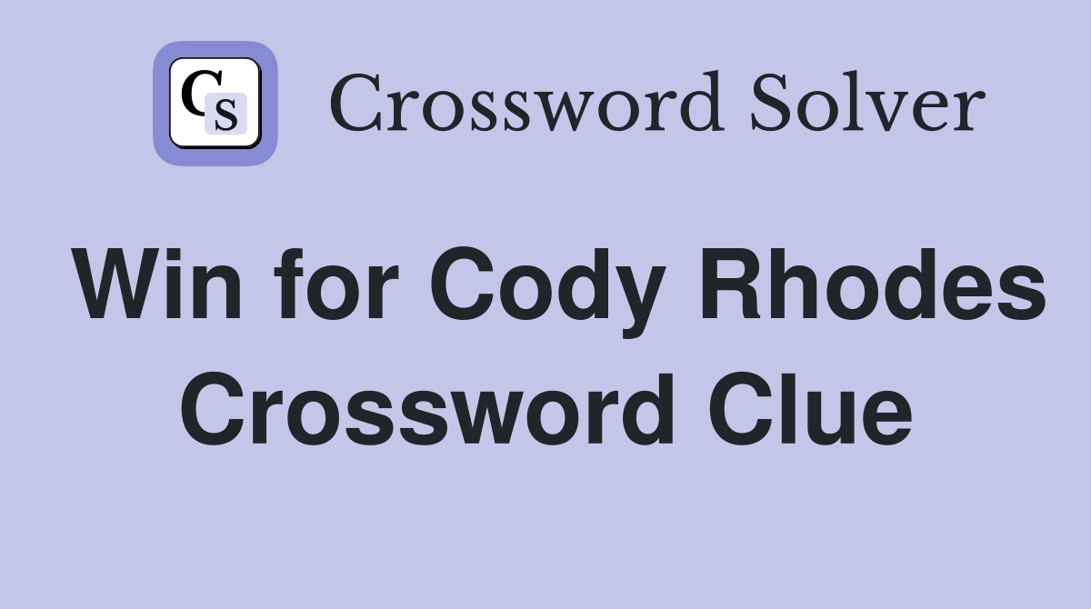 Win for Cody Rhodes Crossword Clue