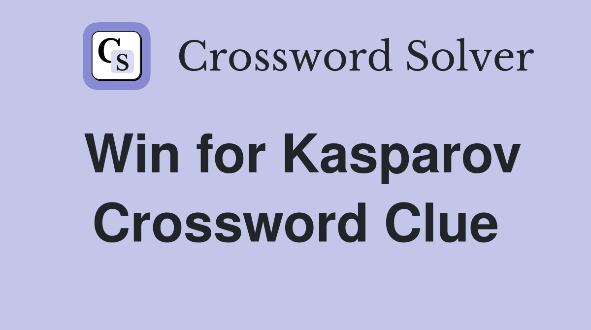 Win for Kasparov Crossword Clue