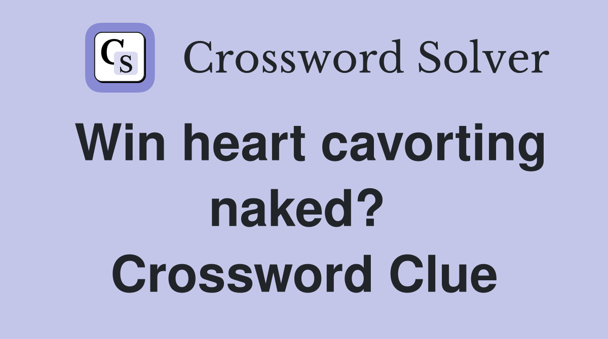 Win heart cavorting naked?  Crossword Clue