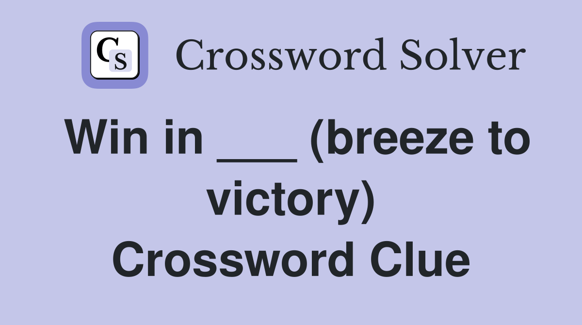 Win in ___ (breeze to victory) Crossword Clue