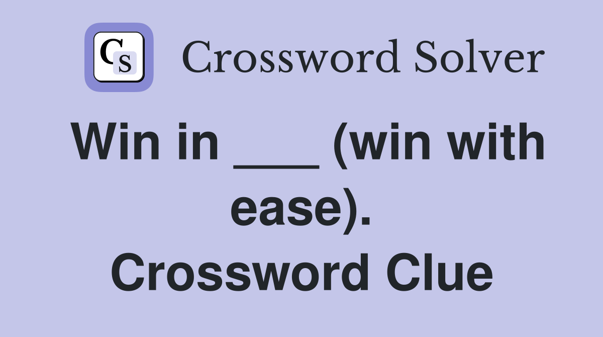 Win in ___ (win with ease). Crossword Clue