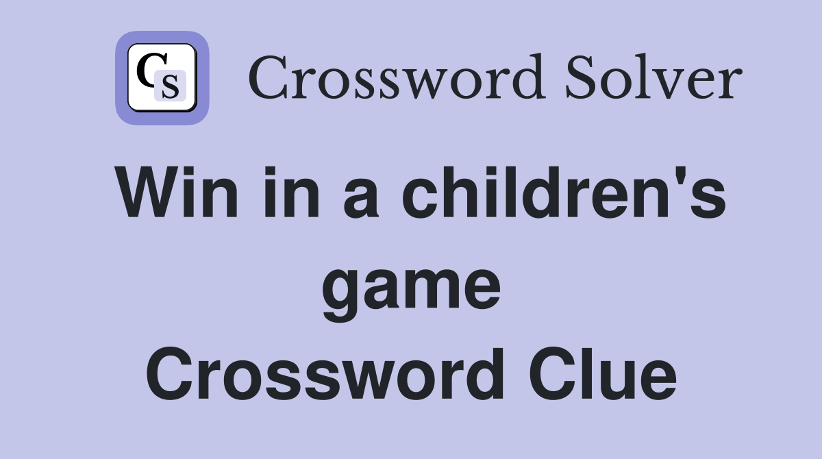 Win in a children's game Crossword Clue
