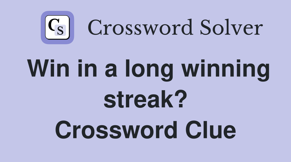Win in a long winning streak? Crossword Clue