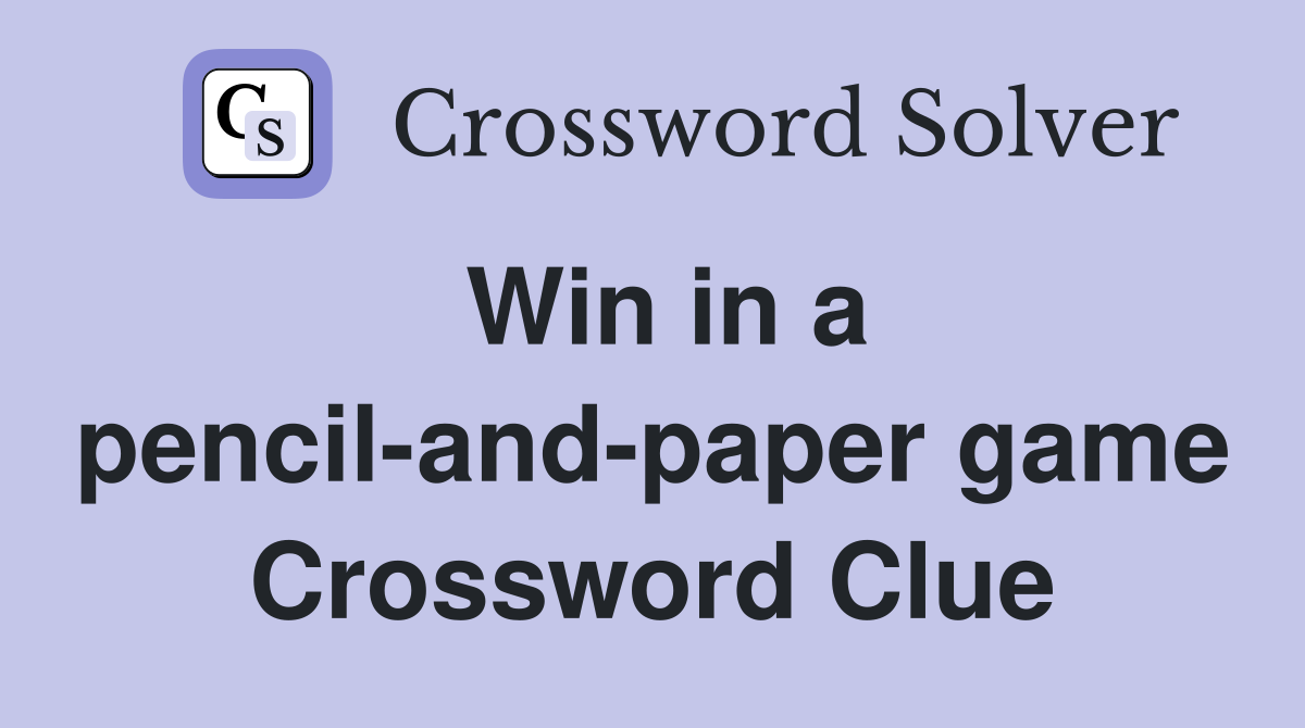 Win in a pencil-and-paper game Crossword Clue