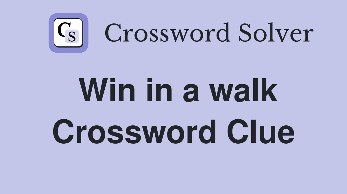 Win in a walk Crossword Clue
