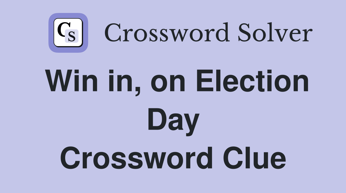 Win in, on Election Day Crossword Clue