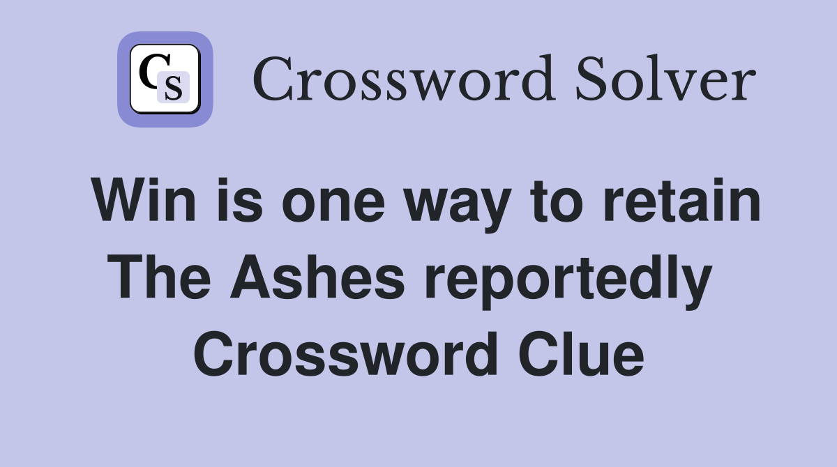 Win is one way to retain The Ashes reportedly  Crossword Clue
