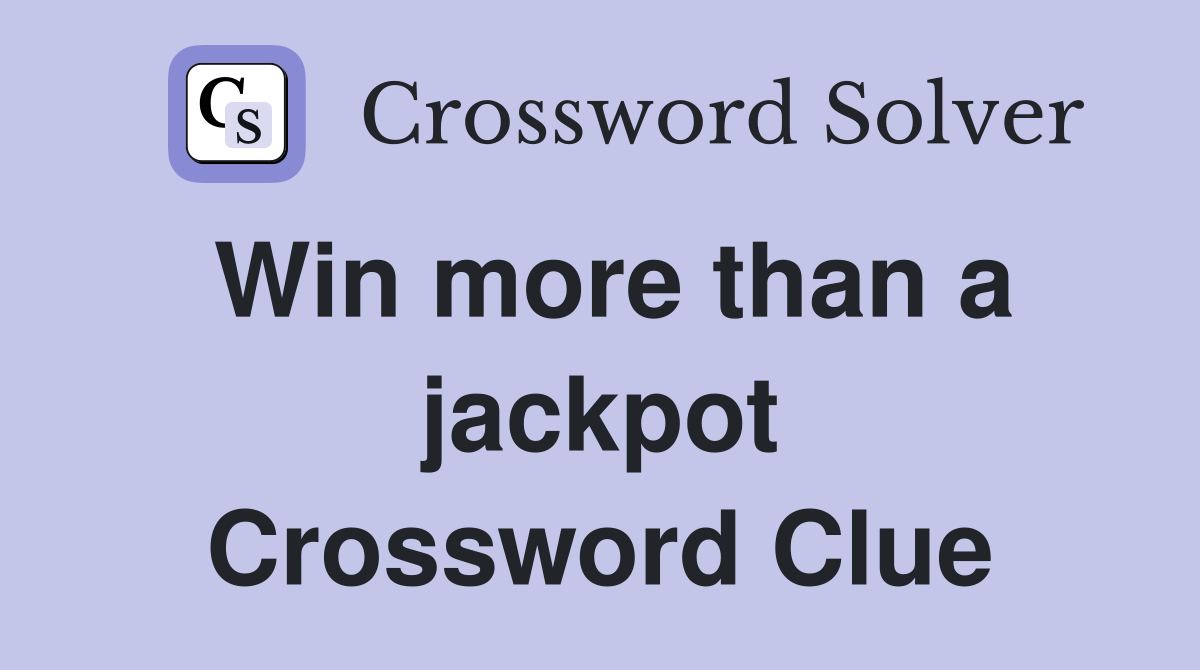 Win more than a jackpot Crossword Clue