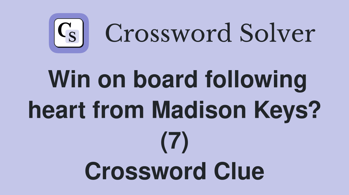 Win on board following heart from Madison Keys? (7) Crossword Clue