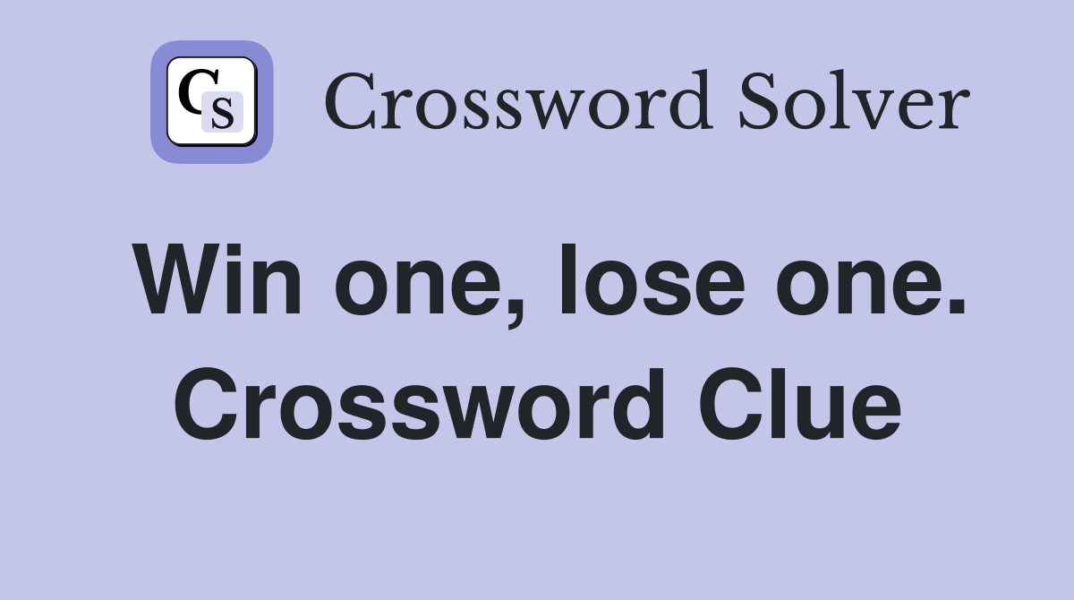 Win one, lose one. Crossword Clue