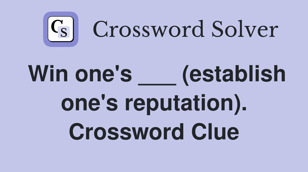 Win one's ___ (establish one's reputation). Crossword Clue