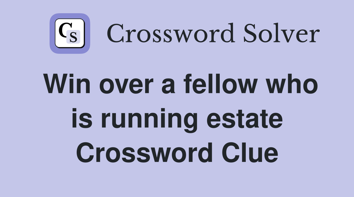 Win over a fellow who is running estate Crossword Clue