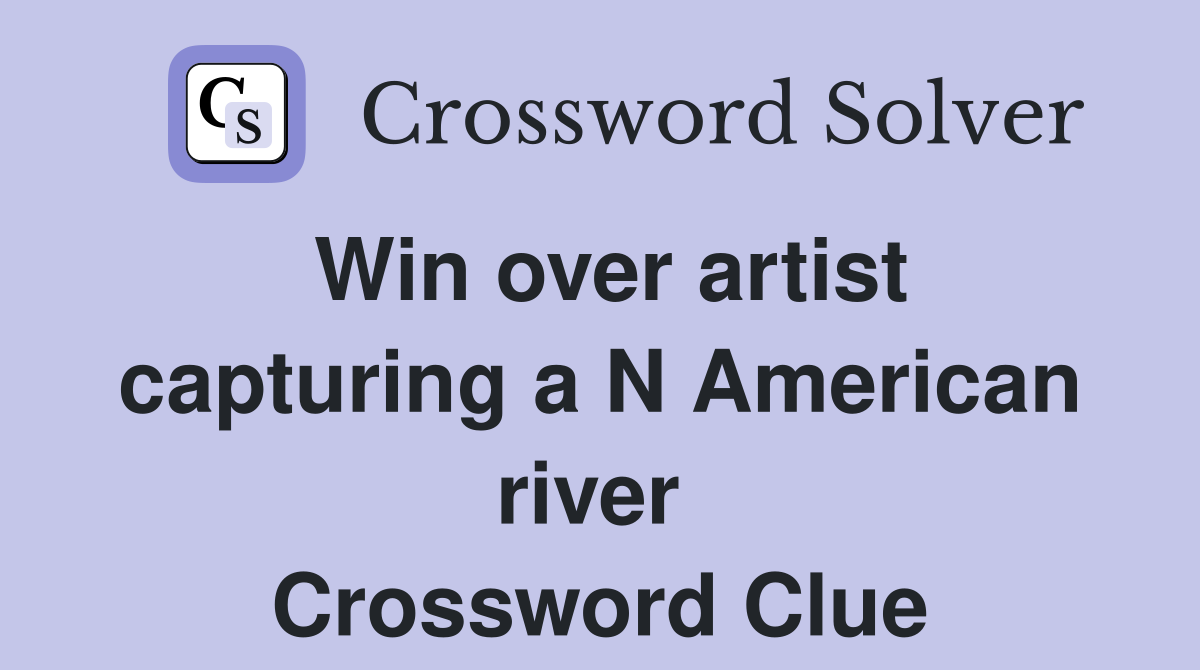 Win over artist capturing a N American river  Crossword Clue