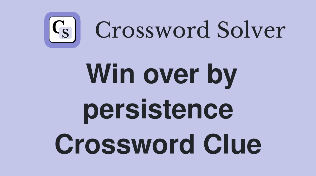 Win over by persistence Crossword Clue