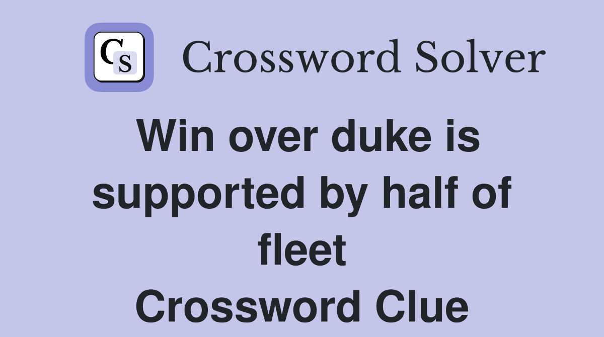Win over duke is supported by half of fleet Crossword Clue