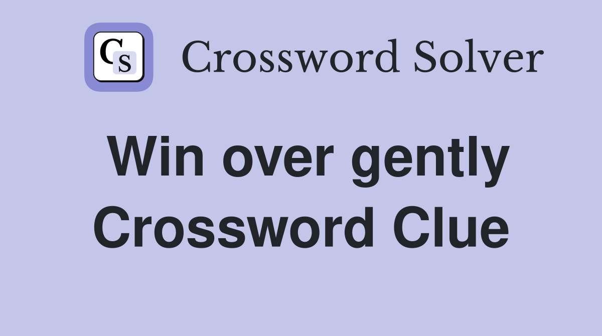 Win over gently Crossword Clue