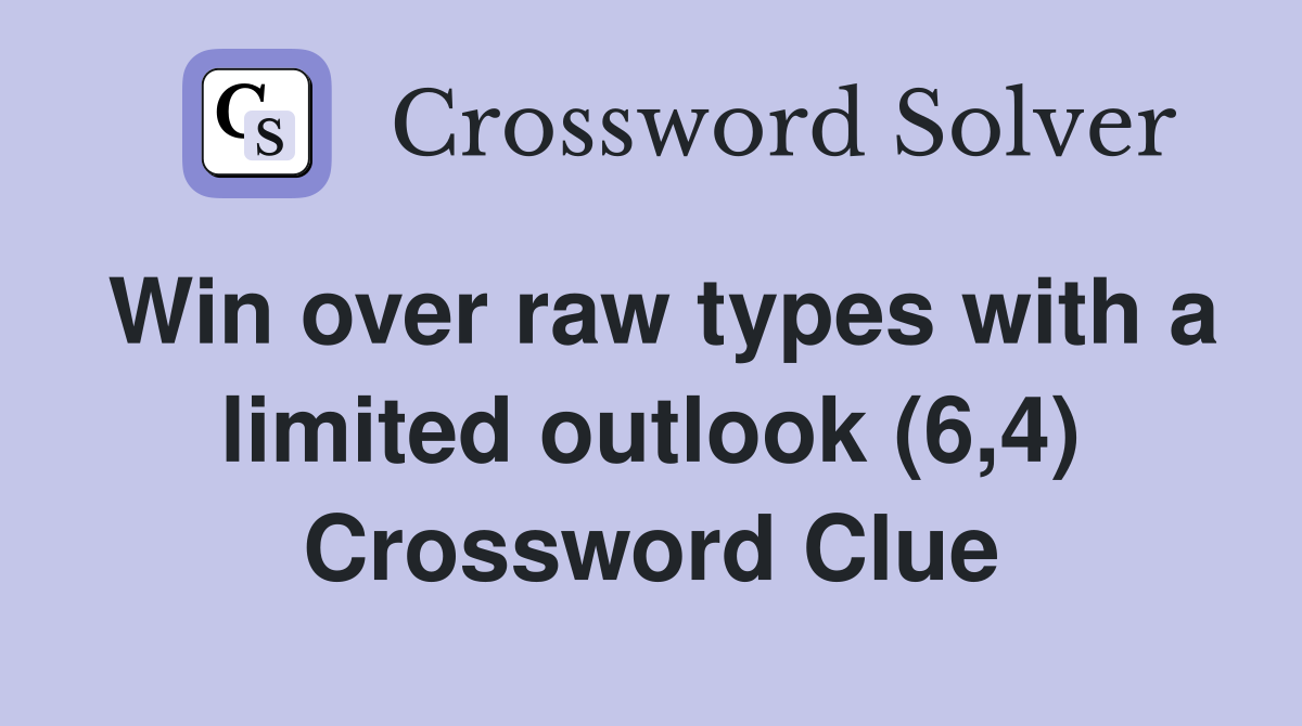 Win over raw types with a limited outlook (6,4) Crossword Clue