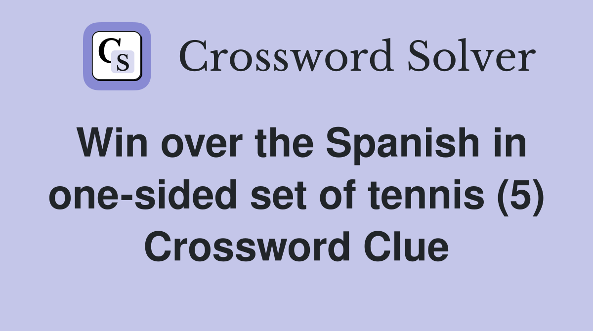 Win over the Spanish in one-sided set of tennis (5) Crossword Clue