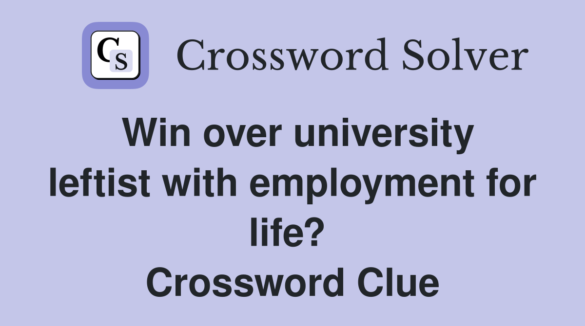 Win over university leftist with employment for life?  Crossword Clue