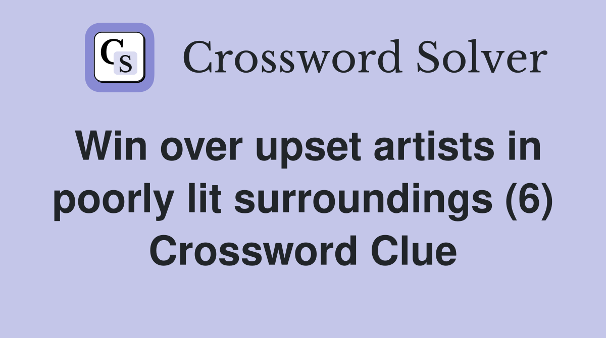 Win over upset artists in poorly lit surroundings (6) Crossword Clue