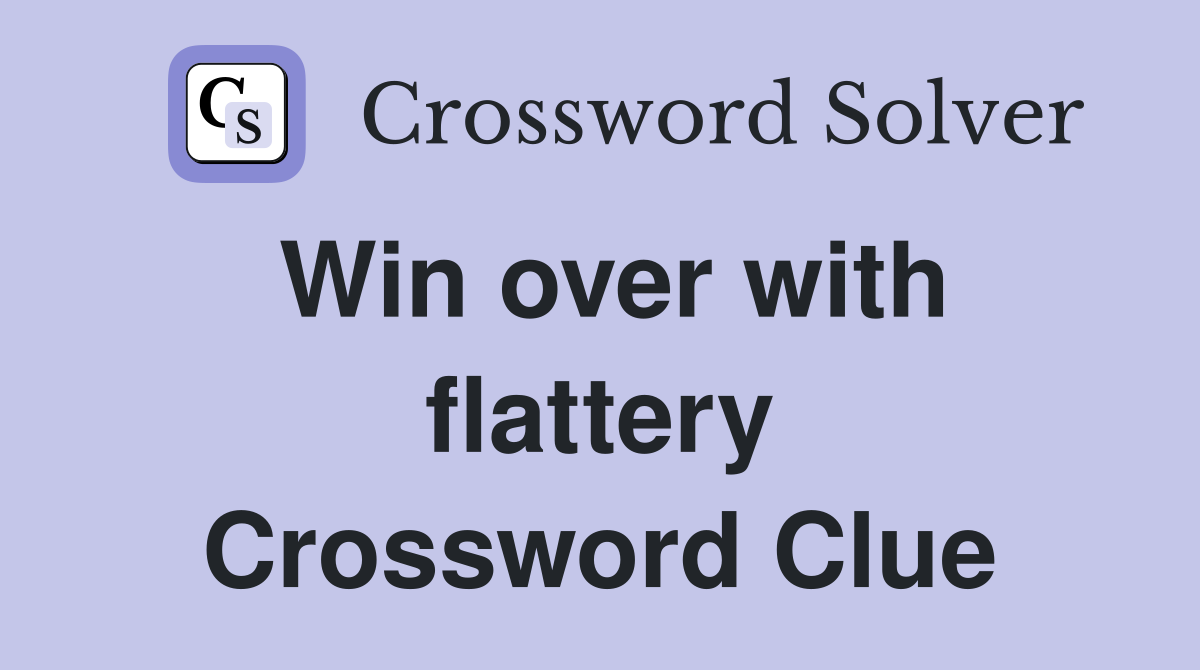 Win over with flattery Crossword Clue