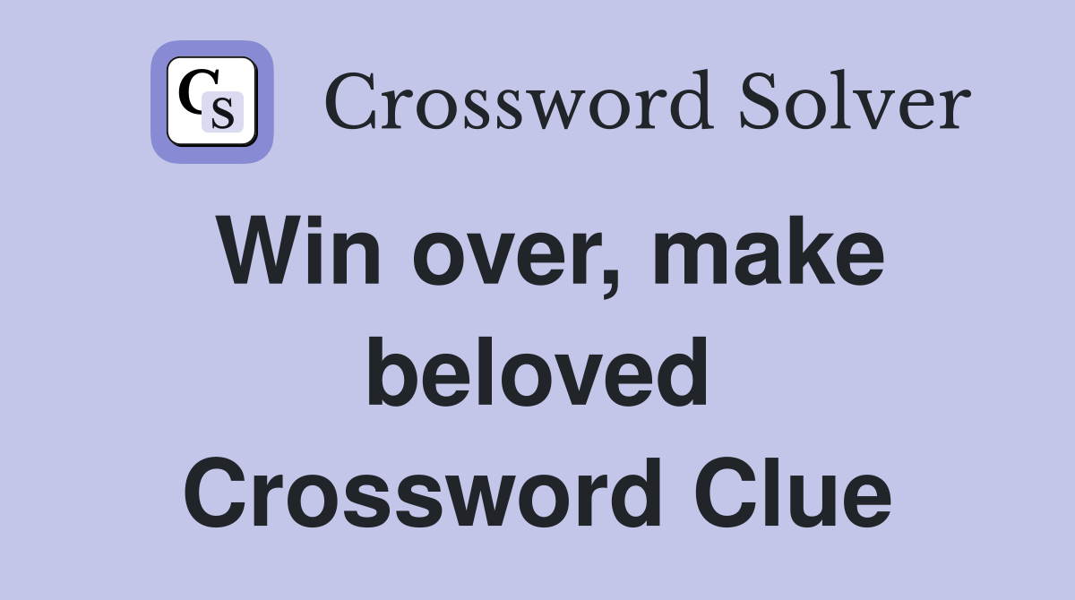 Win over, make beloved Crossword Clue