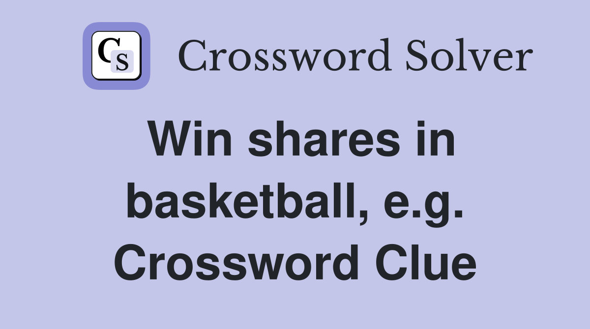 Win shares in basketball, e.g. Crossword Clue