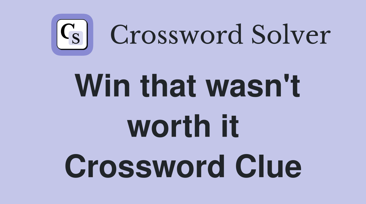Win that wasn't worth it Crossword Clue
