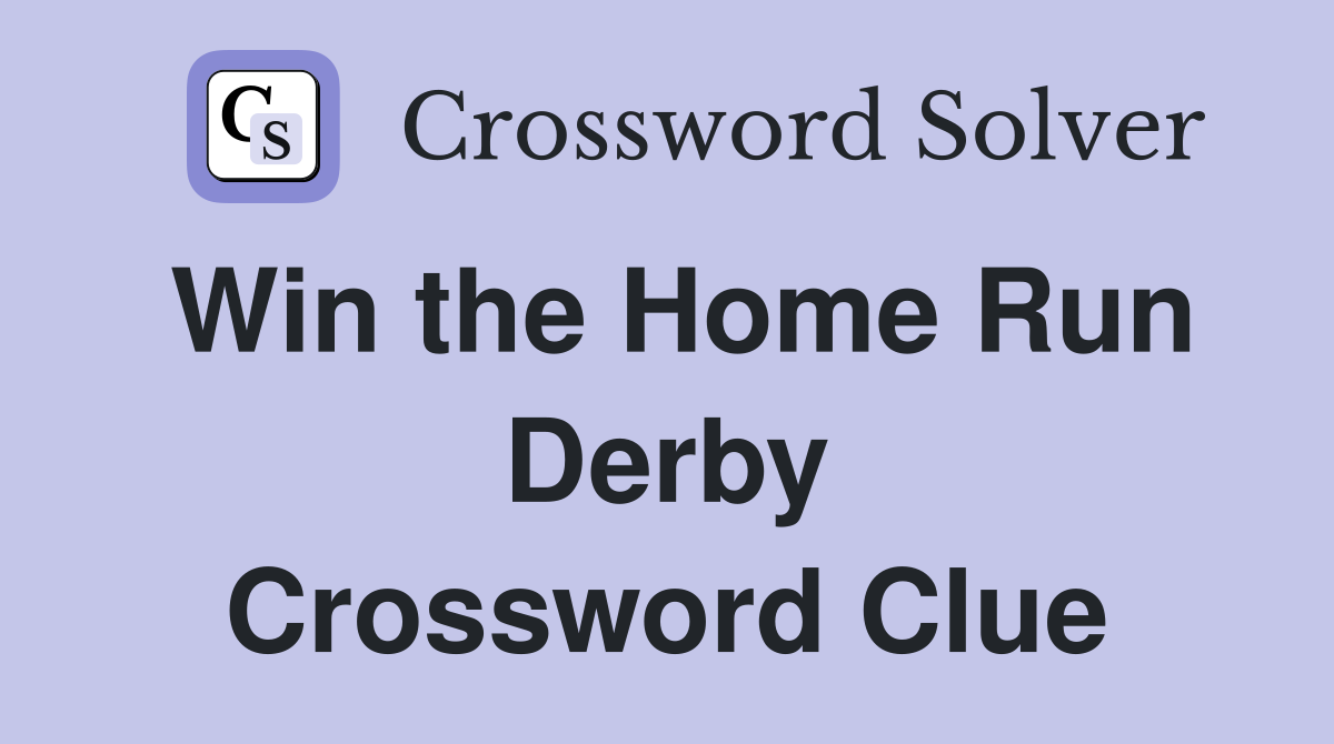 Win the Home Run Derby Crossword Clue
