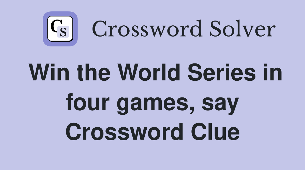 Win the World Series in four games, say Crossword Clue