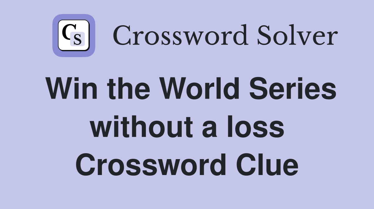 Win the World Series without a loss Crossword Clue