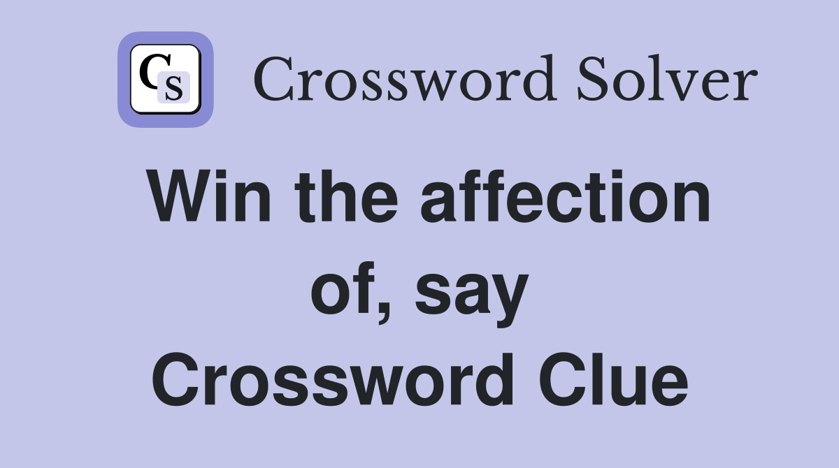 Win the affection of, say Crossword Clue
