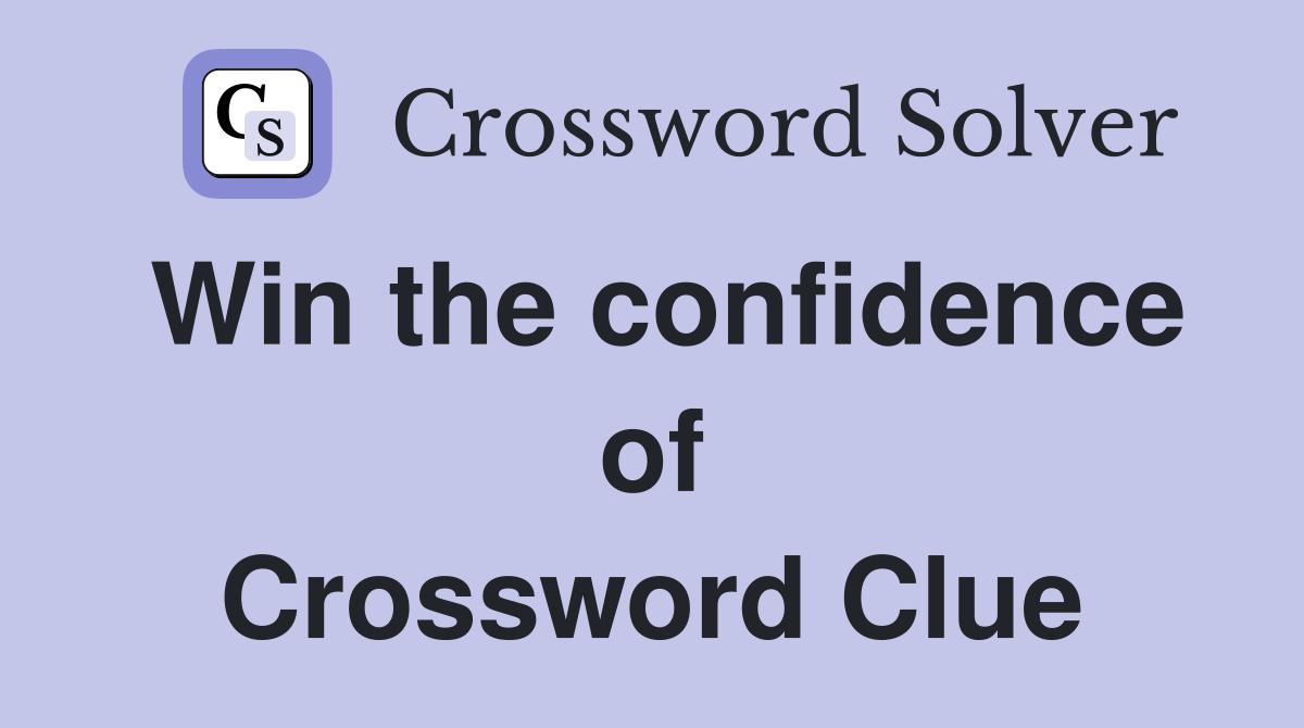 Win the confidence of Crossword Clue
