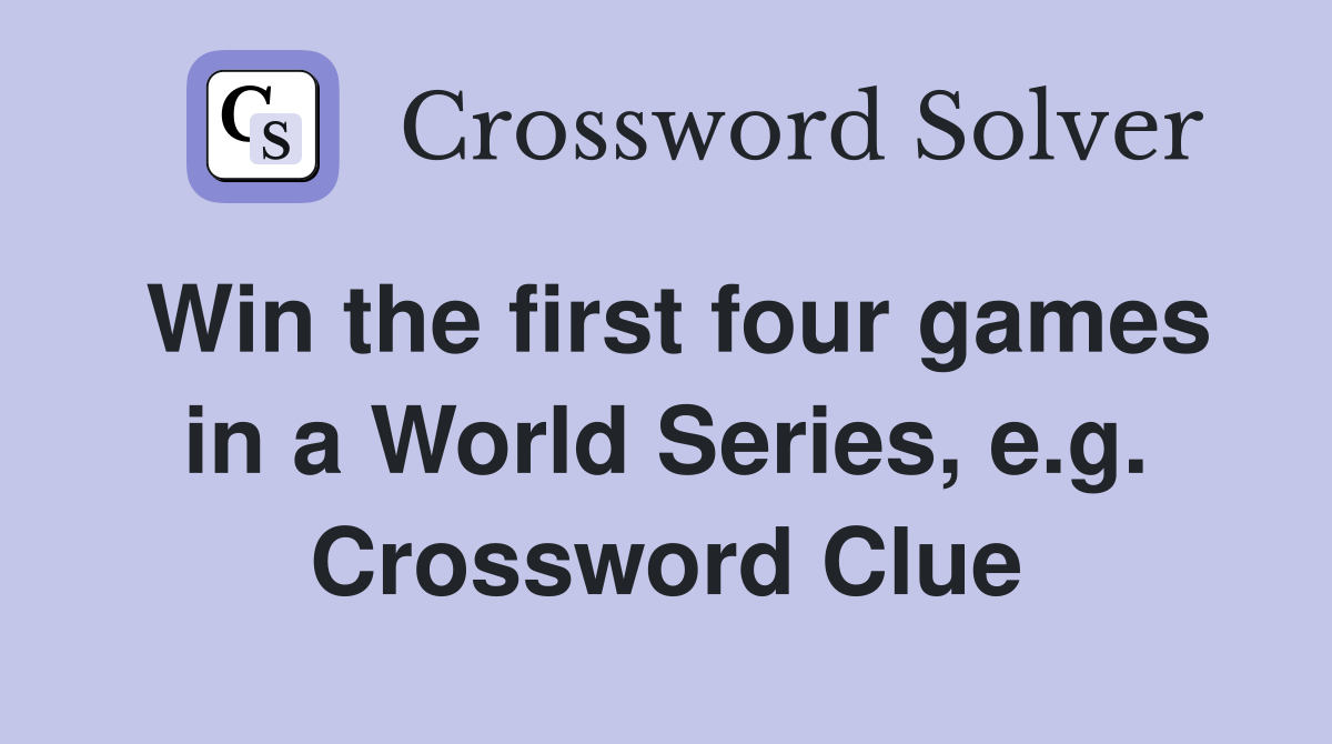 Win the first four games in a World Series, e.g. Crossword Clue