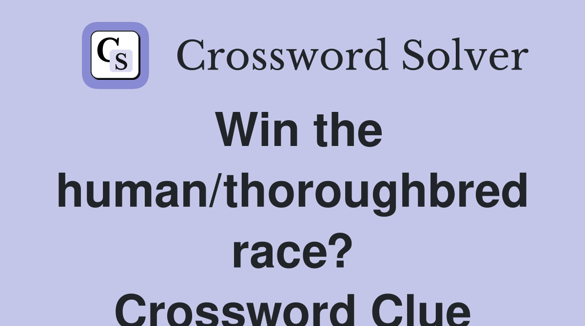 Win the human/thoroughbred race? Crossword Clue