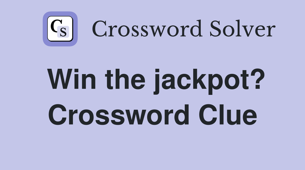 Win the jackpot? Crossword Clue
