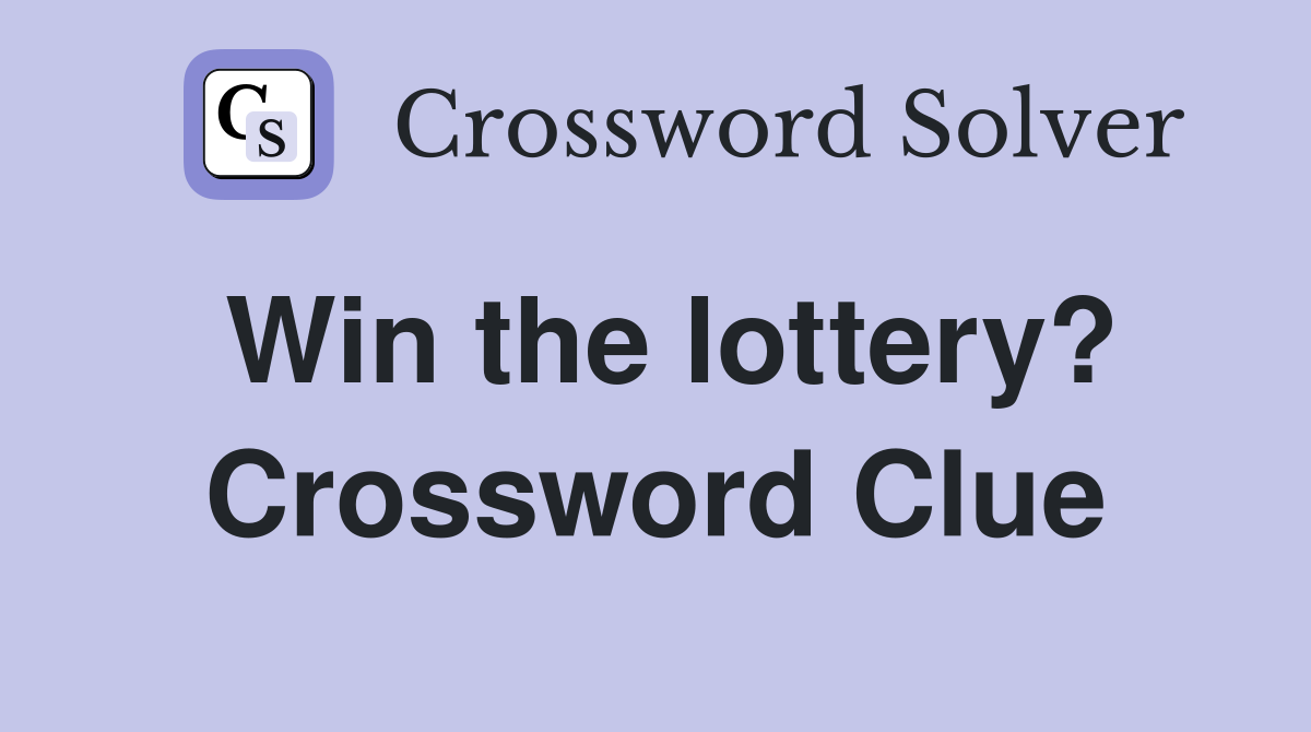Win the lottery? Crossword Clue