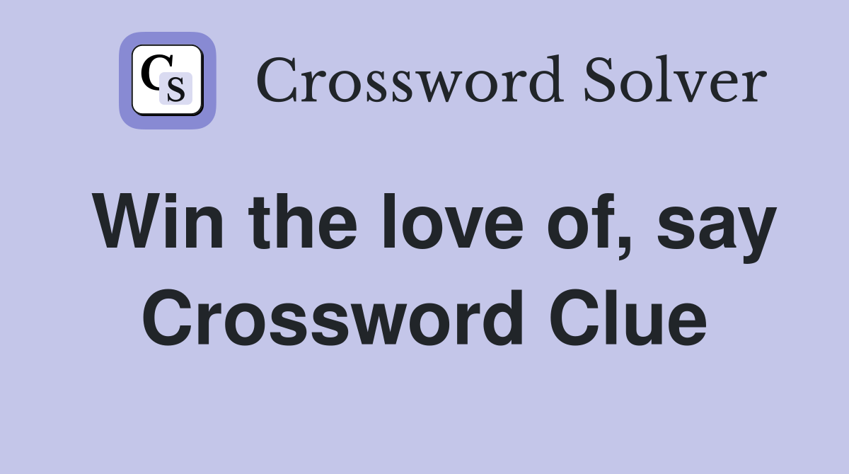 Win the love of, say Crossword Clue