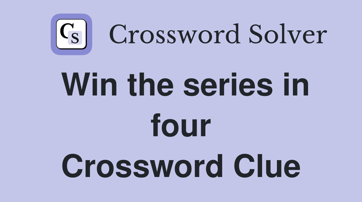 Win the series in four Crossword Clue