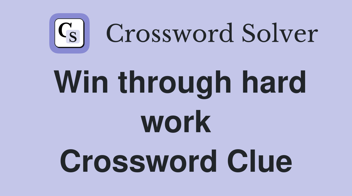 Win through hard work Crossword Clue