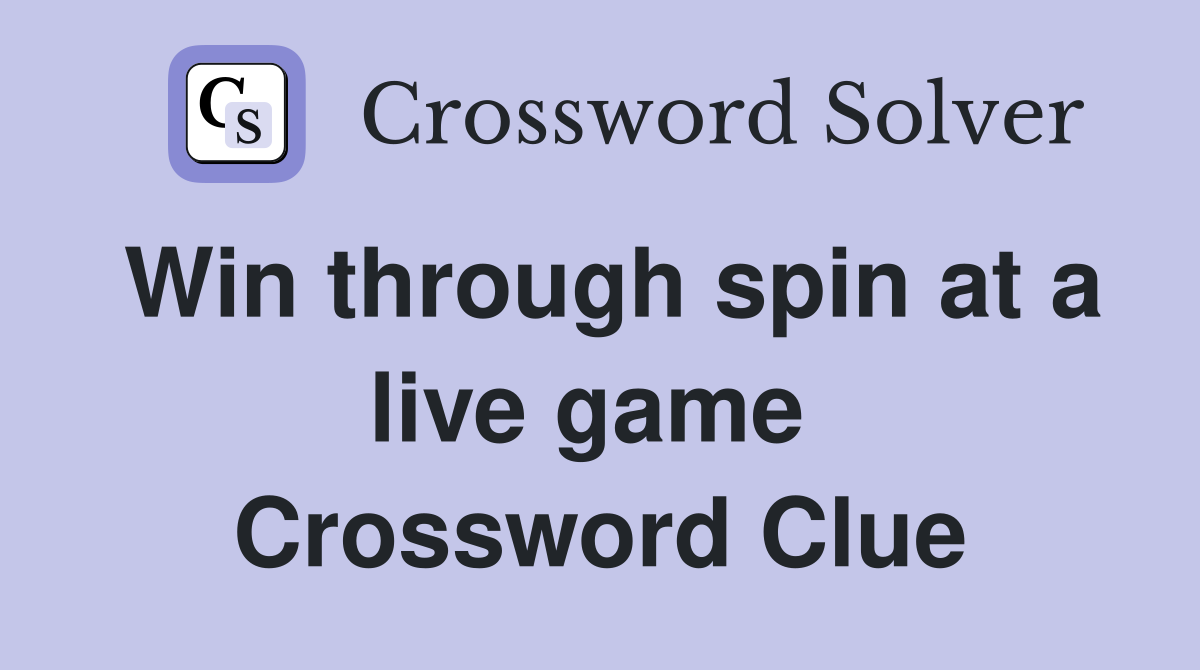 Win through spin at a live game  Crossword Clue