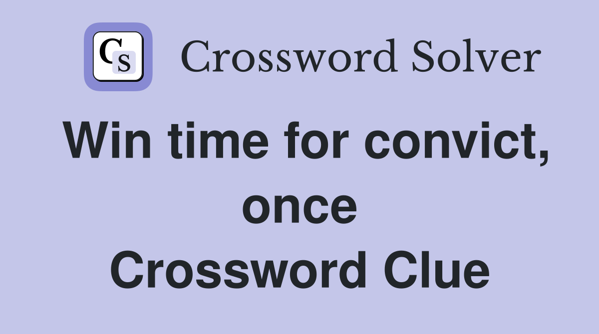 Win time for convict, once Crossword Clue