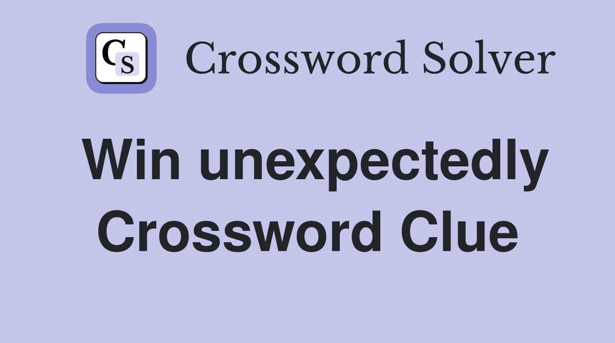 Win unexpectedly Crossword Clue