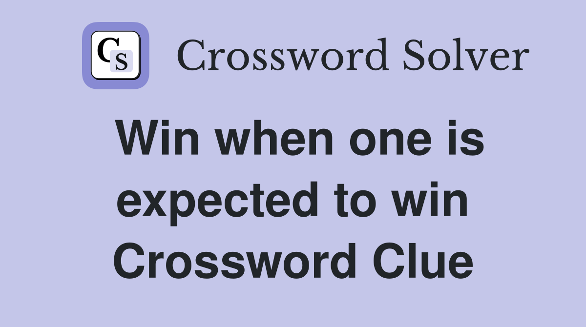 Win when one is expected to win Crossword Clue