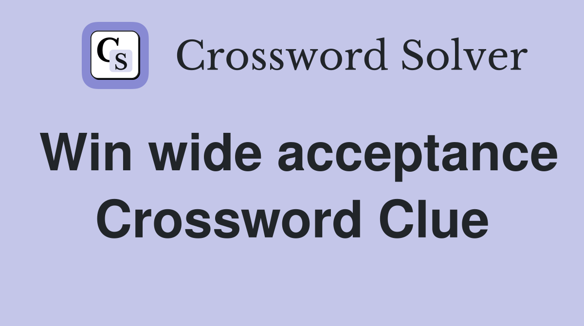 Win wide acceptance Crossword Clue